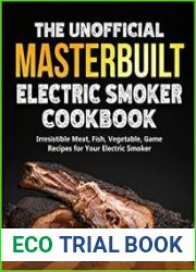 The Unofficial Masterbuilt Electric Smoker Cookbook Amazing Recipes for Smoking Meat, Fish, Vegetable, Game with Your Electric Smoker