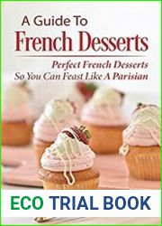 A Guide To French Desserts Perfect French Desserts So You Can Feast Like A Parisian Unique French Desserts