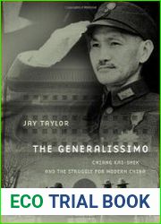 The Generalissimo Chiang Kai-shek and the Struggle for Modern China