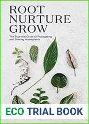 Root, Nurture, Grow The Essential Guide to Propagating and Sharing Houseplants