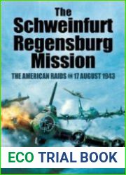 The Schweinfurt-Regensburg mission the American raids on 17 August 1943