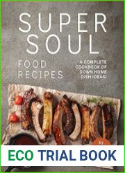 Super Soul Food Recipes A Complete Cookbook of Down Home Dish Ideas!