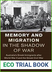 Memory and Migration in the Shadow of War Australia|s Greek Immigrants after World War II and the Greek Civil War