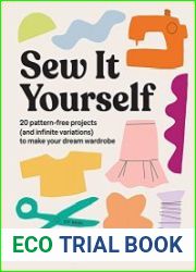 Sew It Yourself with DIY Daisy 20 Pattern-Free Projects (and Infinite Variations) To Make Your Dream Wardrobe