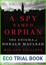A Spy Named Orphan The Enigma of Donald Maclean