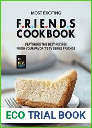 Most Exciting F.R.I.E.N.D.S Cookbook Featuring The Best Recipes from Your Favorite Tv Series Friends