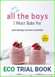 To All the Boys I Won|t Bake For Sweet Recipes for Peter (and Me!)