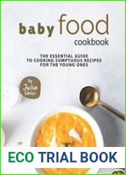 Baby Food Cookbook The Essential Guide to Cooking Sumptuous Recipes for The Young Ones