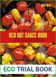 Red Hot Sauce Book More than 100 recipes for seriously spicy home-made condiments from salsa to sriracha
