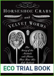 Horseshoe Crabs and Velvet Worms The Story of the Animals and Plants That Time Has Left Behind