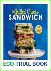The Grilled Cheese Sandwich 60 Unbrielievably Delicious Recipes