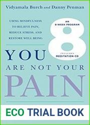 You Are Not Your Pain Using Mindfulness to Relieve Pain, Reduce Stress, and Restore Well-Bein
