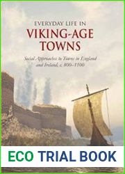Everyday Life in Viking-Age Towns Social Approaches to Towns in England and Ireland, c. 800-1100