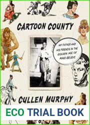 Cartoon County My Father and His Friends in the Golden Age of Make-Believe
