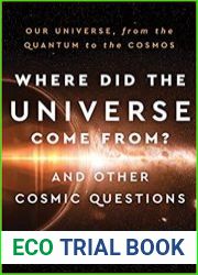 Where Did the Universe Come From? And Other Cosmic Questions Our Universe, from the Quantum to the Cosmos