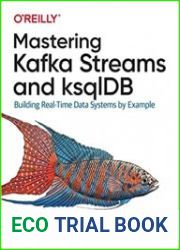 Mastering Kafka Streams and ksqlDB Building Real-Time Data Systems by Example