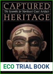 Captured Heritage The Scramble for Northwest Coast Artifacts