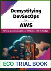 Demystifying DevSecOps in AWS Achieve operational excellence in the cloud with DevSecOps