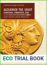 Alexander the Great Conqueror, Commander, King