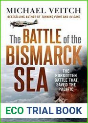 The Battle of the Bismarck Sea The Forgotten Battle that Saved the Pacific
