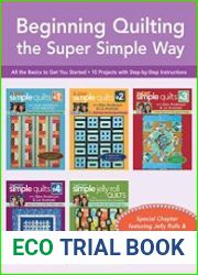 Beginning Quilting the Super Simple Way All the Basics to Get You Started, 15 Projects with Step-by-Step Instructions