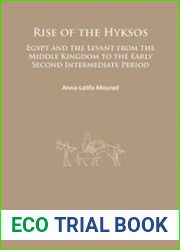 Rise of the Hyksos Egypt and the Levant from the Middle Kingdom to the Early Second Intermediate Period