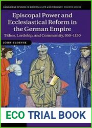 Episcopal Power and Ecclesiastical Reform in the German Empire Tithes, Lordship, and Community, 950-1150