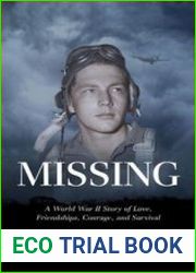 Missing A World War II Story of Love, Friendships, Courage, and Survival