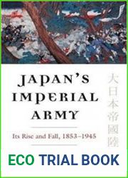 Japan|s Imperial Army Its Rise and Fall, 1853-1945