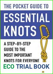 The Pocket Guide to Essential Knots. A Step-by-Step Guide to the Most Important Knots for Everyone