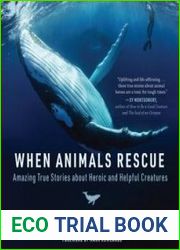 When Animals Rescue Amazing True Stories about Heroic and Helpful Creatures
