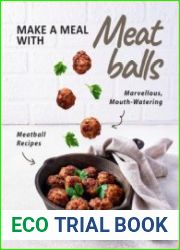 Make a Meal with Meatballs Marvellous, Mouth-Watering Meatball Recipes
