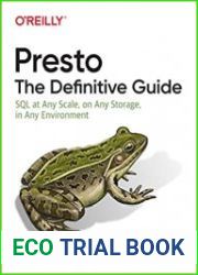 Presto The Definitive Guide SQL at Any Scale, on Any Storage, in Any Environment