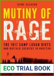 Mutiny of Rage The 1917 Camp Logan Riots and Buffalo Soldiers in Houston