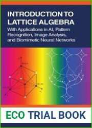 Introduction to Lattice Algebra With Applications in AI, Pattern Recognition, Image Analysis, and Biomimetic Neural Networks