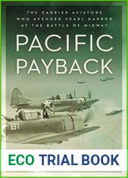 Pacific Payback The Carrier Aviators Who Avenged Pearl Harbor at the Battle of Midway