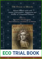 The Orient in Utrecht Adriaan Reland (1676-1718), Arabist, Cartographer, Antiquarian and Scholar of Comparative Religion