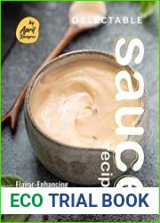 Delectable Sauce Recipes Flavor-Enhancing Sauces for a Wide Range of Dishes