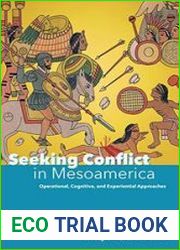 Seeking Conflict in Mesoamerica Operational, Cognitive, and Experiential Approaches