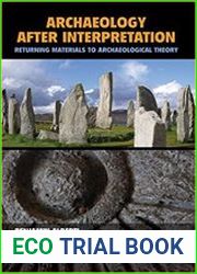 Archaeology After Interpretation Returning Materials to Archaeological Theory