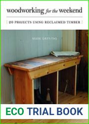 Woodworking for the Weekend 20 Projects Using Reclaimed Timber