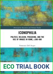 Iconophilia Politics, Religion, Preaching, and the Use of Images in Rome, c.680 - 880