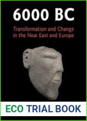 6000 BC Transformation and Change in the Near East and Europe