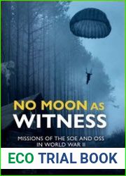 No Moon as Witness Missions of the SOE and OSS in World War II