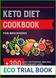 Keto Diet Cookbook For Beginners 300+ Easy Ketogenic Recipes For Weight Loss