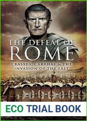 Defeat of Rome Crassus, Carrhae, and the Invasion of the East