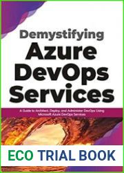 Demystifying Azure DevOps Services A Guide to Architect, Deploy, and Administer DevOps Using Microsoft Azure DevOps Services