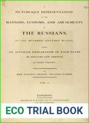 A picturesque representation of the manners, customs, and amusements of the Russians in one hundred coloured plates with an accurate explanation. vol.1