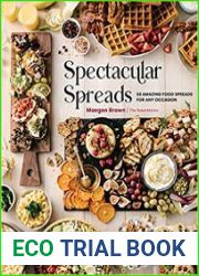 Spectacular Spreads 50 Amazing Food Spreads for Any Occasion