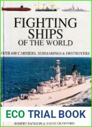 Fighting Ships of the World Over 600 Carriers, Submarines & Destroyers